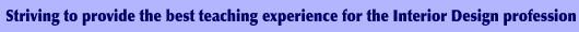 Stiving to provide the best teching experience for th einterior design profession